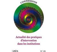 Connexions 120 - Actualité des pratiques d'intervention dans les institutions Collectif (Auteur)
