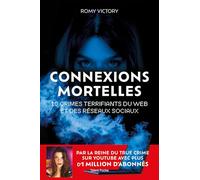Connexions mortelles - 10 crimes terrifiants du web et des réseaux sociaux: Par la reine du True Crime sur Youtube avec plus d'1 million d'abonnés
