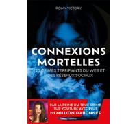 Connexions mortelles - 10 crimes terrifiants du web et des réseaux sociaux: Par la reine du True Crime sur Youtube avec plus d'1 million d'abonnés