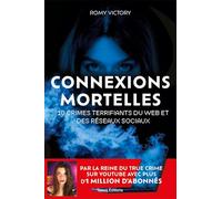 Connexions mortelles - 10 crimes terrifiants du web et des réseaux sociaux: Par la reine du True Crime sur Youtube avec plus d'1 million d'abonnés