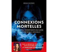 Connexions mortelles - 10 crimes terrifiants du web et des réseaux sociaux Par la reine du True Crime sur Youtube avec plus d'1 million d'abonnés - Romy Victory - Talent Poche - Poche - Roman