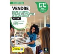 Connexions - VENDRE, suivre les ventes, fidéliser et dév. la rel. client - 1re-Tle Bac Pro - 2024 Pascal Roche (Auteur), Gilles Hennequin (Auteur), Delphine Hude (Auteur), Thierry Leguay (Auteur), Gre