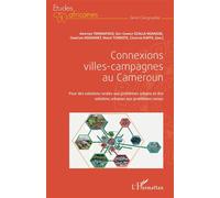 Connexions villes-campagnes au Cameroun Pour des solutions rurales aux problèmes urbains et des solutions urbaines aux problèmes ruraux - Aristide Yemmafouo - L'harmattan - broché - Essai