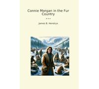 Connie Morgan in the Fur Country (Classic Books)