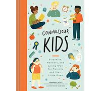 Connoisseur Kids: Etiquette, Manners, and Living Well for Parents and Their Little Ones: 1