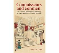 Connoisseurs and conmen The contest for cultural authority in early twentieth-century Britain - Ryder, Lewis - Manchester University Press - ebook (ePub) - Livre