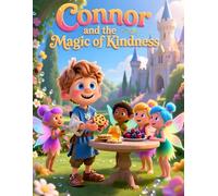 Connor and the Magic of Kindness: A children’s book about bullying, empathy, and the power of kindness for kids ages 4-8