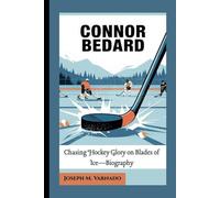 CONNOR BEDARD: Chasing Hockey Glory on Blades of Ice-Biography
