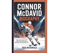 CONNOR MCDAVID BIOGRAPHY: From Frozen Dreams to NHL Supremacy: The Story of a Canadian Prodigy Who Redefined Speed, Skill, and Leadership on Ice