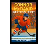 CONNOR MCDAVID: BORN TO PLAY HOCKEY: Fun and Easy-to-Read Biography for Kids