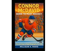 CONNOR MCDAVID: BORN TO PLAY HOCKEY: Fun and Easy-to-Read Biography for Kids