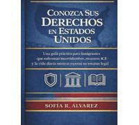 CONOCE TUS DERECHOS EN AMÉRICA.: UNA GUÍA PRÁCTICA PARA INMIGRANTES QUE ENFRENTAN INCERTIDUMBRE, ENCUENTROS CON ICE Y LA VIDA DIARIA MIENTRAS ESPERAN EL ESTATUS LEGAL.