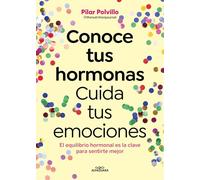 Conoce tus hormonas / Get to Know Your Hormones: Cuida tus emociones; El equilibrio hormonal es la clave para sentirte mejor / Take Care of Your Emotions; Hormonal Balance is the Key to Better Feeling