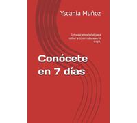 Conócete en 7 días: Un viaje emocional para volver a ti, sin máscaras ni culpa.