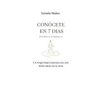 Conócete en 7 días: Un viaje emocional para volver a ti, sin máscaras ni culpa.