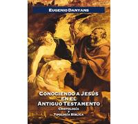 Conociendo a Jesús en el Antiguo Testamento: Cristología y Tipología Bíblica