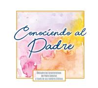 CONOCIENDO AL PADRE: LOS NOMBRES DE DIOS
