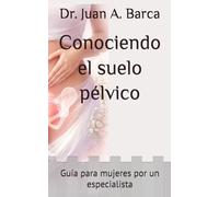 Conociendo el suelo pélvico: Guía para mujeres por un especialista