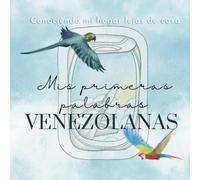 Conociendo mi hogar lejos de casa: Mis primeras palabras venezolanas My first Venezuelan words for biligual and multicultural babies: Venezuela: Conociendo mi hogar lejos de casa para niños bilingües
