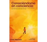 Conociéndome en conciencia: Conocerme no es una meta, es un acto de amor que me sostendrá toda la vida