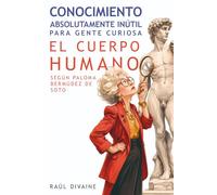 Conocimiento absolutamente inútil para gente curiosa: El Cuerpo Humano según Paloma Bermúdez de Soto