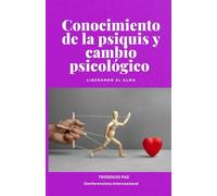 Conocimiento de la psiquis y cambio psicológico: Liberando el alma