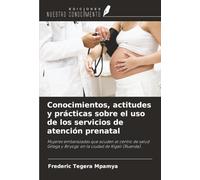 Conocimientos, actitudes y prácticas sobre el uso de los servicios de atención prenatal: Mujeres embarazadas que acuden al centro de salud Gitega y Biryogo en la ciudad de Kigali (Ruanda).