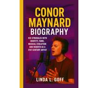 Conor Maynard Biography.: His Struggles With Identity, Fame, Musical Evolution And Rebirth As A 21st Century Artist.