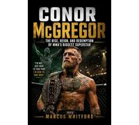 Conor McGregor: The Rise, Reign, and Redemption of MMA’s Biggest Superstar