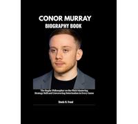 CONOR MURRAY BIOGRAPHY BOOK: The Rugby Philosopher on the Pitch Mastering Strategy Skill and Unwavering Determination in Every Game