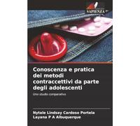 Conoscenza e pratica dei metodi contraccettivi da parte degli adolescenti: Uno studio comparativo