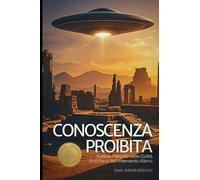 Conoscenza Proibita: Svelare i Segreti delle Civiltà Antiche e dell'Intervento Alieno