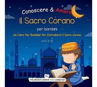 Conoscere & Amare il Sacro Corano: Un Libro Per Bambini Per Introdurre il Sacro Corano