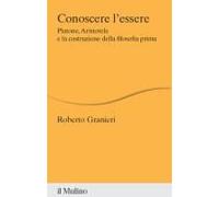 Conoscere L'essere. Platone, Aristotele E La Costruzione Della Filosofia Prima