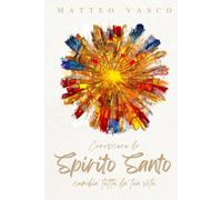 Conoscere lo SPIRITO SANTO: cambia tutta la tua vita