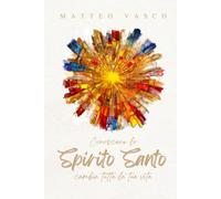 Conoscere lo SPIRITO SANTO: cambia tutta la tua vita