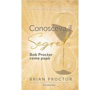 Conosceva il segreto. Bob Proctor come papà: Come nasce una mentalità vincente