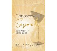 Conosceva il segreto. Bob Proctor come papà: Come nasce una mentalità vincente