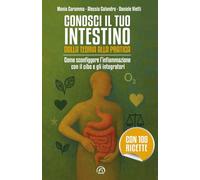 Conosci il tuo intestino. Dalla teoria alla pratica. Come sconfiggere l'infiammazione con il cibo e gli integratori