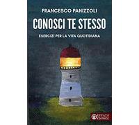 Conosci te stesso. Esercizi per la vita quotidiana