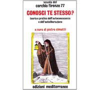 Conosci te stesso? Teoria e pratica dell'autocoscienza e dell'autoliberazione