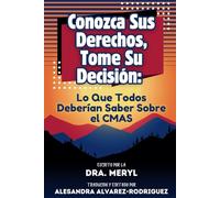 Conozca Sus Derechos, Tome Su Decisión: Lo Que Todos Deberían Saber Sobre el CMAS