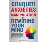 Conquer Anxieties Manipulation by Rewiring Your Mind: From Panic to Peace, This Book Offices a Transformative Path to Understand How to Rewire Your Anxiety Battles.