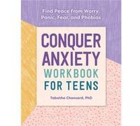 Conquer Anxiety Workbook for Teens Find Peace from Worry Panic Fear and Phobias by Tabatha Chansard Tabatha Chansard (Auteur)