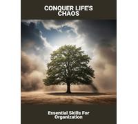 Conquer Life'S Chaos: Essential Skills For Organization