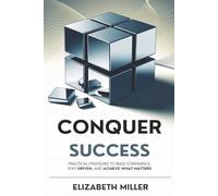 Conquer Success: Practical Strategies to Build Confidence, Stay Driven, and Achieve What Matters