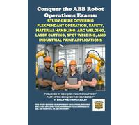Conquer the ABB Robot Operations Exams: Study Guide Covering FlexPendant Operation, Safety, Material Handling, Arc Welding, Laser Cutting, Spot Welding, and Industrial Paint Applications