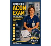 Conquer the ACON Exam: Study Guide for the Advanced Certified Oncology Nurse Exam Covering Cancer Biology, Assessment, Treatment Modalities, Care Management, Patient Support, and Professional Practice