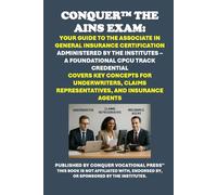 Conquer the AINS Exam: Your Guide to the Associate in General Insurance Certification Administered by The Institutes - A Foundational CPCU Track ... Claims Representatives, and Insurance Agents