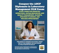 Conquer the ASCP Diplomate in Laboratory Management DLM Exam: Study Guide for Financial, Operations, Human Resources, and Quality Management, Budgets, Strategic Planning, and Process Improvement